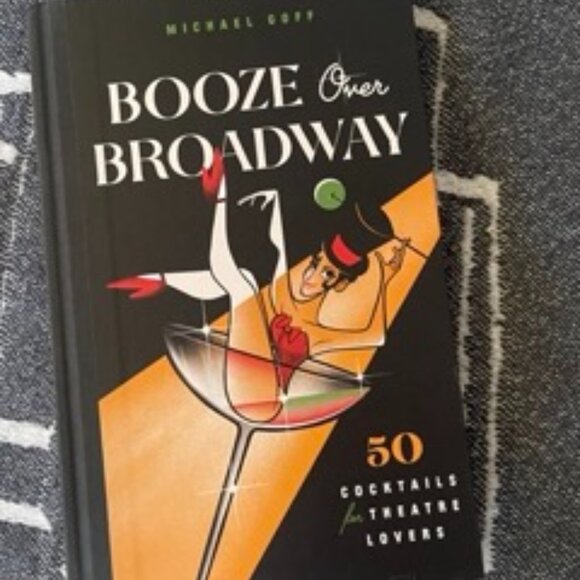 ($10) Booze Over Broadway: 50 Cocktails for Theatre Lovers - Picture 1 of 2